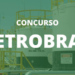 Concurso Petrobras: 900 VAGAS imediatas por todo o país!