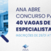 SAIU O EDITAL: Concurso ANA (Agência Nacional de Águas) foi divulgado
