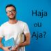 Dominando "Aja" e "Haja" com Confiança