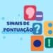 Sinais de pontuação ilustrados: vírgula, ponto de interrogação, dois pontos, ponto final e ponto de exclamação.