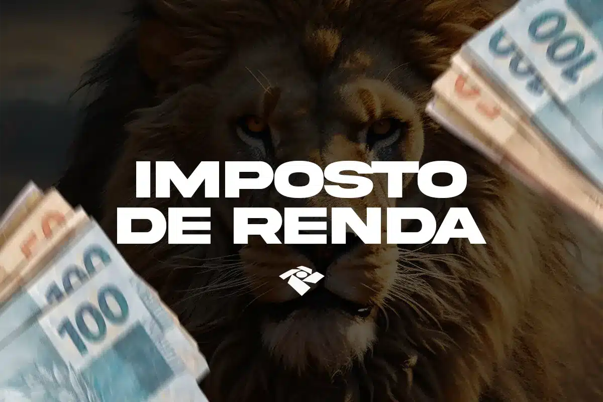 Imposto de Renda. Leão ao fundo com notas de 100 e 50 reais nas laterais e texto Imposto de Renda centralizado.